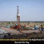 Oil India Hits Record Crude Output in Jaisalmer as Rajasthan Field Reaches 1,202 Barrels Per Day