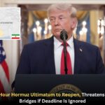 Trump Issues 48-Hour Hormuz Ultimatum to Reopen, Threatens Power Plants and Bridges if Deadline Is Ignored