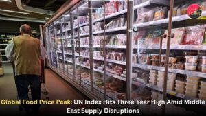 Global Food Price Peak: UN Index Hits Three-Year High Amid Middle East Supply Disruptions
