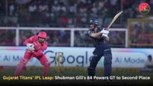 Gujarat Titans’ IPL Leap: Shubman Gill’s 84 Powers GT to Second Place