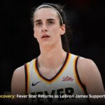 Caitlin Clark’s Recovery: Fever Star Returns as LeBron James Support Message Trends