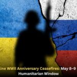 Russia-Ukraine WWII Anniversary Ceasefires: May 8–9 Opens Brief Humanitarian Window