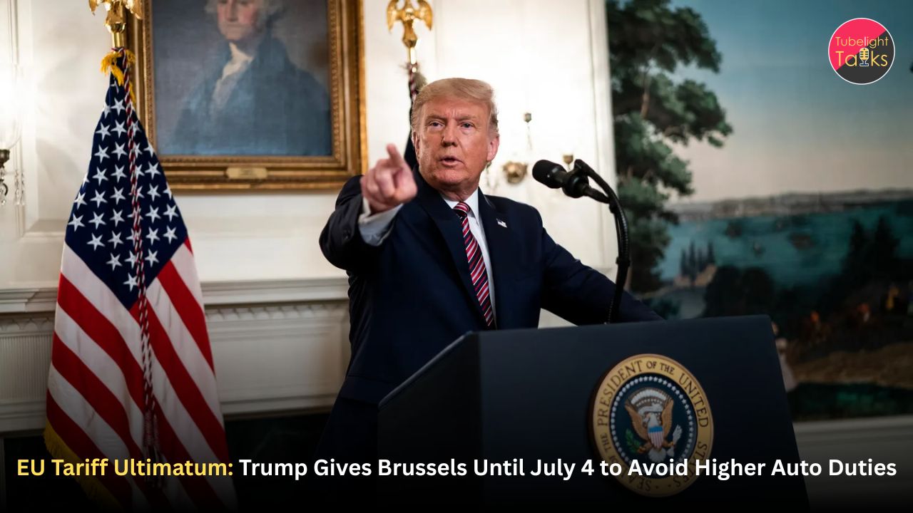 EU Tariff Ultimatum: Trump Gives Brussels Until July 4 to Avoid Higher Auto Duties