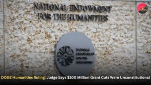 DOGE Humanities Ruling: Judge Says $100 Million Grant Cuts Were Unconstitutional