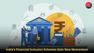 India’s Financial Inclusion Schemes Gain New Momentum