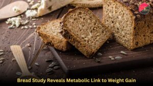 Bread Study Reveals Metabolic Link to Weight Gain