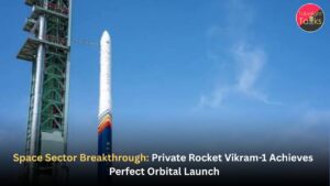 Space Sector Breakthrough: Private Rocket Vikram-1 Achieves Perfect Orbital Launch