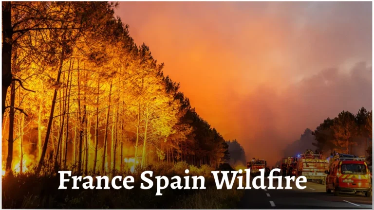France Spain Wildfires 2026: 300,000 Evacuated in Crisis