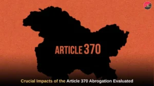 Crucial Impacts of the Article 370 Abrogation Evaluated