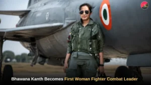 Bhawana Kanth Becomes First Woman Fighter Combat Leader