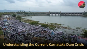 Understanding the Current Karnataka Dam Crisis