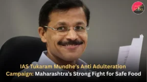 IAS Tukaram Mundhe’s Anti Adulteration Campaign Maharashtra’s Strong Fight for Safe Food